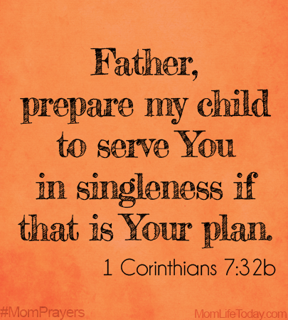 Father, prepare my child to serve You in singleness if that is Your plan. 1 Corinthians 7:32b NIV #MomPrayers