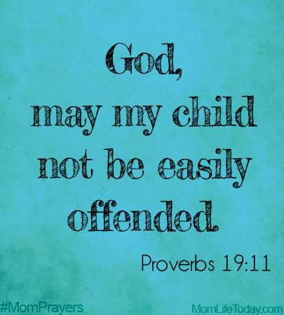 God, may my child not be easily offended. Proverbs 19:11 #MomPrayers