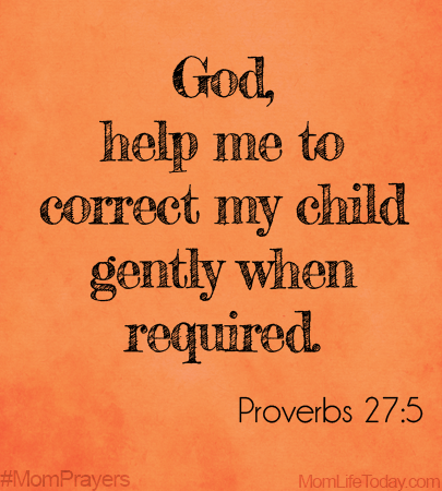 God, help me correct my child gently when required. Proverbs 27:5 #MomPrayers