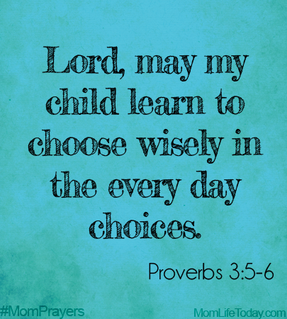 Lord, may my child learn to choose wisely in the every day choices. #MomPrayers