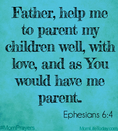 Father, help me to parent my children well, with love, and as You would have me parent. Ephesians 6:4 #MomPrayers