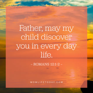 Father, may my child discover you in every day life.
