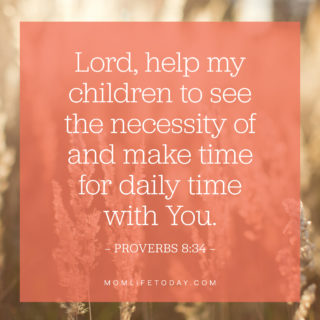 Lord, help my children to see the necessity of and make time for daily time with You.
