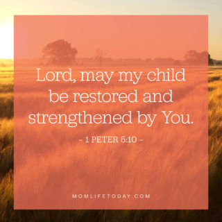 Lord, may my child be restored and strengthened by You.
