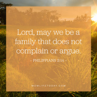 Lord, may we be a family that does not complain or argue.
