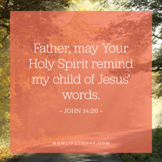 Father, may Your Holy Spirit remind my child of Jesus
