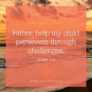 Father, help my child persevere through challenges.
