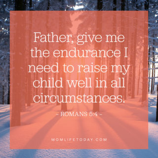 Father, give me the endurance I need to raise my child well in all circumstances.
