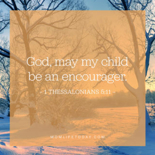 God, may my child be an encourager.
