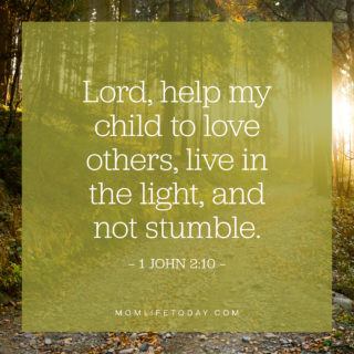 Lord, help my child to love others, live in the light, and not stumble.
