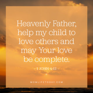 Heavenly Father, help my child to love others and may Your love be complete.
