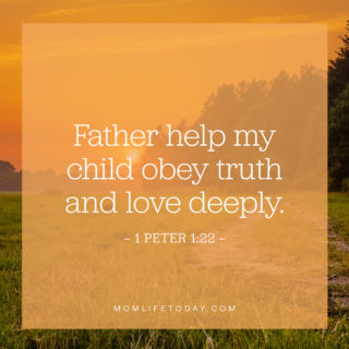 Father help my child obey truth and love deeply.
