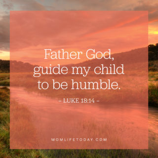 Father God, guide my child to be humble.
