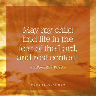 May my child find life in the fear of the Lord, and rest content.
