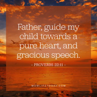 Father, guide my child towards a pure heart, and gracious speech.
