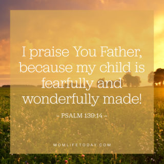 I praise You Father, because my child is fearfully and wonderfully made!
