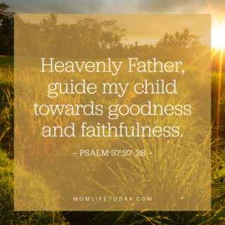Heavenly Father, guide my child towards goodness and faithfulness.
