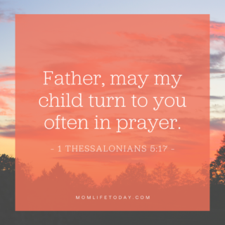 Father, may my child turn to you often in prayer.

