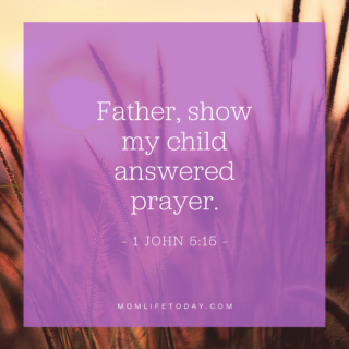 Father, show my child answered prayer.
