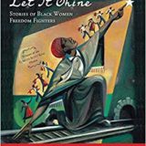 Let It Shine - Stories of Black Women and Freedom Fighters - Andrea Davis Pinkney
