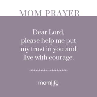 Dear Lord, please help me put my trust in you and live with courage. 
