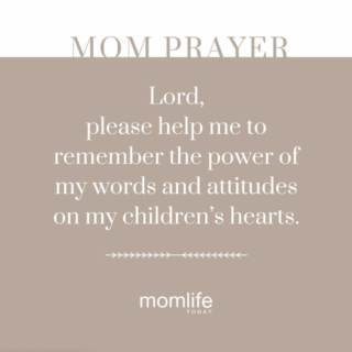 Lord, please help me to remember the power of my words and attitudes on my children