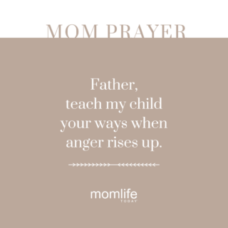 Father, teach my child your ways when anger rises up. 
